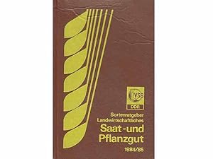 Sortenratgeber Landwirtschaftliches Saat- und Pflanzgut. 1984/85. Hrsg. Vereinigung Volkseigener ...