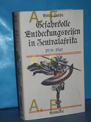 Seller image for Gefahrvolle Entdeckungsreisen in Zentralafrika : 1876 - 1892 Emin Pascha. Hrsg.: Heinrich Schiffers u. Peter Simons / Alte abenteuerliche Reiseberichte for sale by Antiquarische Fundgrube e.U.