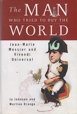 Bild des Verkufers fr The Man Who Tried to Buy the World_ Jean-Marie Messier and Vivendi Universal zum Verkauf von San Francisco Book Company