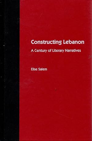 Seller image for Constructing Lebanon _ A Century of Literary Narratives for sale by San Francisco Book Company