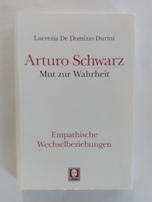 Arturo Schwarz - Mut zur Wahrheit : empathische Wechselbeziehungen. Übersetzung des italienischen...