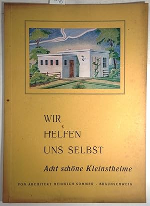 Wir helfen uns selbst - Acht schöne Kleinstheime. (Zeitgemässe Bauweisen Hannover - Stöcken Band 1)