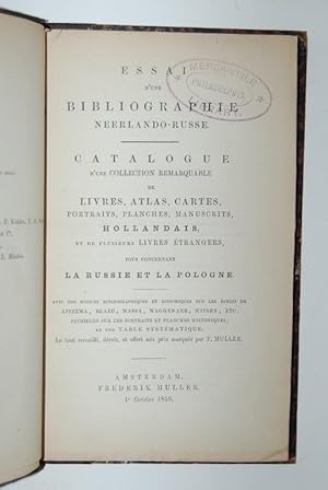 Seller image for Essai d'une Bibliographie Neerlando-Russe. Catalogue d'une Collection remarquable de Livres, Atlas, Cartes, Portraits, Planches, Manuscrits, Hollandais, et de plusieurs livres e trangers, tous concernant la Russie et la Pologne. for sale by Forest Books, ABA-ILAB