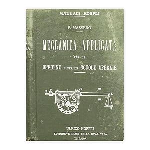 Manuali Hoepli - F. Massero - Meccanica applicata per le officine e per le scuole operaie