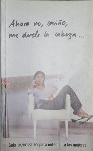 Imagen del vendedor de Ahora no, cariño, me duele la cabeza-- guía Debols!llo para entender a las mujeres a la venta por Librería Alonso Quijano