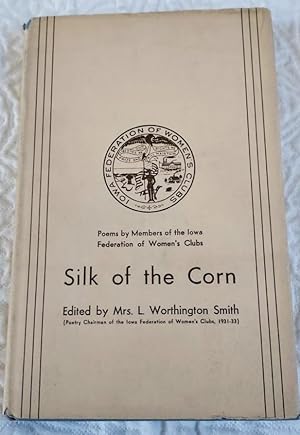 Seller image for SILK OF CORN Poems By Members of the Iowa Federation of Women's Clubs for sale by Windy Hill Books