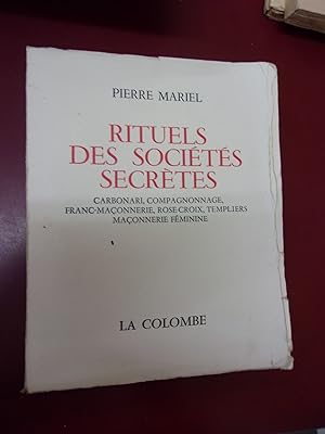 Rituels des Sociétés secrètes Carbonari, Compagnonnage, Franc-Maçonnerie, Rose-Croix, Templiers, ...