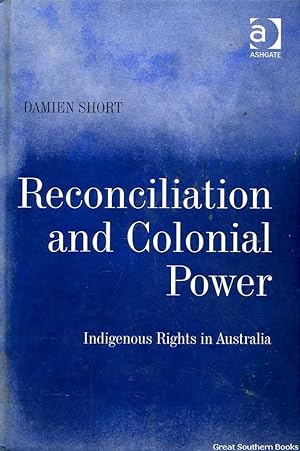 Reconciliation and Colonial Power: Indigenous Rights in Australia