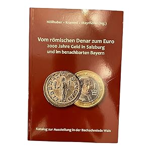 VOM RÖMISCHEN DENAR ZUM EURO: 2000 JAHRE GELD IN SALZBURG UND IM BENACHBARTEN BAYERN.