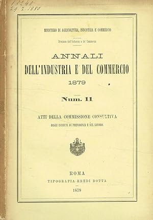 Bild des Verkufers fr Annali dell'industria e del commercio 1879. Num.11. Atti della commissione consultiva degli istituti di previdenza e sul lavoro zum Verkauf von Biblioteca di Babele