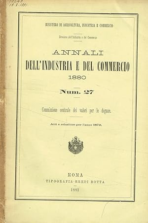 Bild des Verkufers fr Annali dell'industria e del commercio 1880. Num.27. Commissione centrale dei valori per le dogane. Atti e relazioni per l'anno 1879 zum Verkauf von Biblioteca di Babele