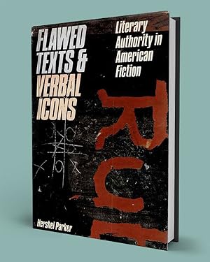 FLAWED TEXTS AND VERBAL ICONS; Literary Authority in American Fiction