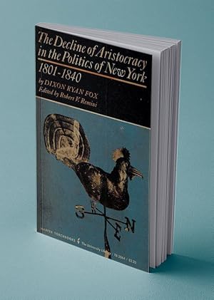 Seller image for THE DECLINE OF ARISTOCRACY IN THE POLITICS OF NEW YORK, 1801-1840 for sale by Gordian Booksellers