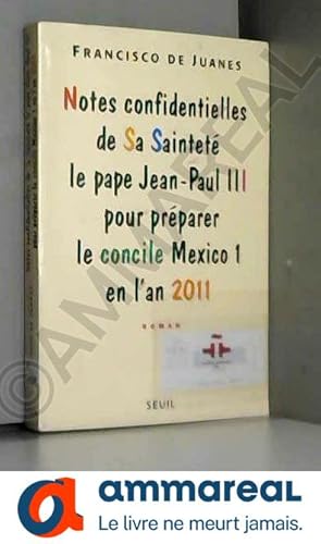 Seller image for Notes confidentielles de Sa Saintet le pape Jean-Paul III : Pour prparer le concile Mexico 1 en l'an 2011, roman for sale by Ammareal