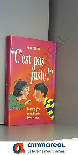 Seller image for C'est pas juste ! : Comment grer les conflits entre frres et soeurs for sale by Ammareal