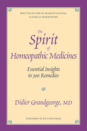 Imagen del vendedor de Spirit of Homeopathic Medicines : Essential Insights to 300 Remedies a la venta por GreatBookPrices