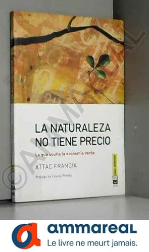 Imagen del vendedor de La naturaleza no tiene precio: Lo que oculta la economa verde a la venta por Ammareal