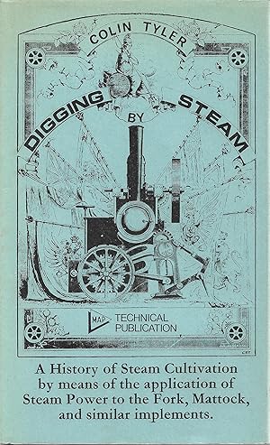 Bild des Verkufers fr Digging by steam: a History of Steam Cultivation by means of the application of Steam Power to the Fork, Mattock and similar implements zum Verkauf von Trinders' Fine Tools