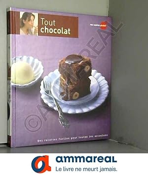 Image du vendeur pour Tout chocolat : Des recettes faciles pour toutes les occasions mis en vente par Ammareal