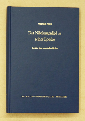 Das Nibelungenlied in seiner Epoche. Revision eines romantischen Mythos.