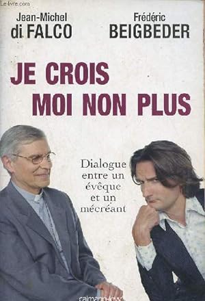 Bild des Verkufers fr Je crois moi non plus - Dialogue entre un vque et un mcrant. zum Verkauf von Le-Livre