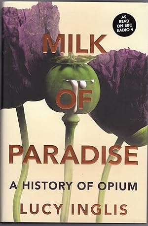 Milk of Paradise : A History of Opium