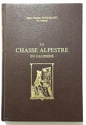 La chasse Alpestre en Dauphiné (ré-impression de 1874 à 400 exemplaires)