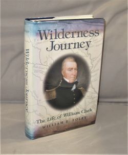 Wilderness Journey: The Life of William Clark.