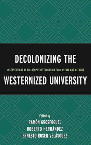 Imagen del vendedor de Decolonizing the Westernized University : Interventions in Philosophy of Education from Within and Without a la venta por GreatBookPricesUK