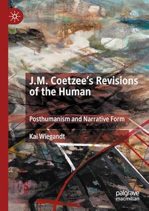 Bild des Verkufers fr J.M. Coetzees Revisions of the Human : Posthumanism and Narrative Form zum Verkauf von AHA-BUCH GmbH