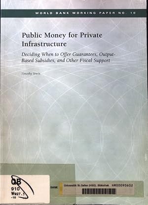Seller image for Public Money for Private Infrastructure. Deciding When to Offer Guarantees, Output-Based Subsidies, and Other Fiscal Support; World Bank Working Paper No. 10; for sale by books4less (Versandantiquariat Petra Gros GmbH & Co. KG)