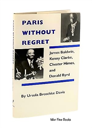 Bild des Verkufers fr Paris Without Regret: James Baldwin, Chester Himes, Kenny Clarke, and Donald Byrd zum Verkauf von Idler Fine Books