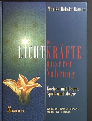 Imagen del vendedor de Die Lichtkrfte unserer Nahrung : Kochen mit Feuer, Spa und Magie ; Gemse, Salat, Fisch, Milch, Ei, Fleisch. a la venta por books4less (Versandantiquariat Petra Gros GmbH & Co. KG)