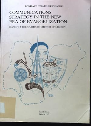 Communications Strategy in the new Era of Evangelization (Case for the Catholic Chruch of Nigera)...