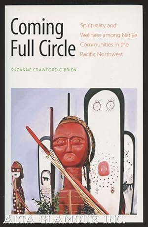 Image du vendeur pour COMING FULL CIRCLE: Spirituality And Wellness Among Native Communities In The Pacific Northwest mis en vente par Alta-Glamour Inc.