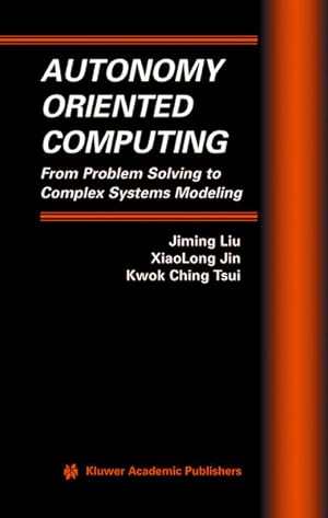 Seller image for Autonomy Oriented Computing: From Problem Solving to Complex Systems Modeling. (=Multiagent Systems, Artificial Societies, and Simulated Organizations; Vol. 12). for sale by Antiquariat Thomas Haker GmbH & Co. KG