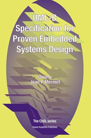 Seller image for UML-B Specification for Proven Embedded Systems Design. The ChDL series. for sale by Antiquariat Thomas Haker GmbH & Co. KG