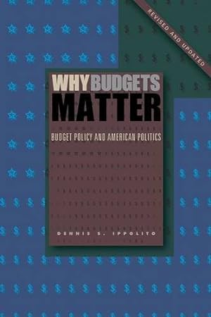 Seller image for Why Budgets Matter: Budget Policy and American Politics; Revised and Updated Edition by Ippolito, Dennis S. [Paperback ] for sale by booksXpress