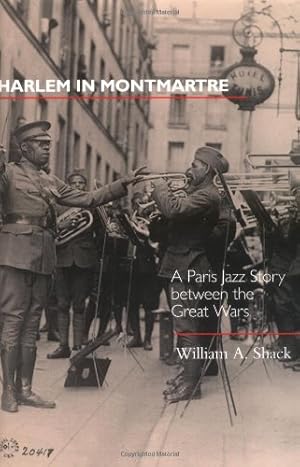 Seller image for Harlem in Montmartre: A Paris Jazz Story Between the Great Wars by Shack, William A. [Hardcover ] for sale by booksXpress