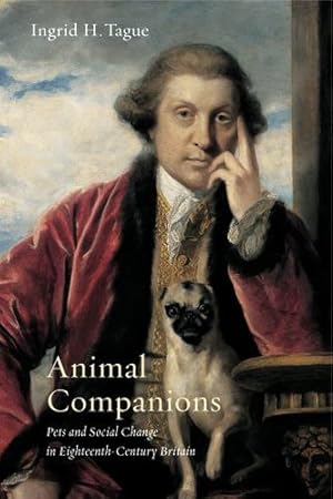 Image du vendeur pour Animal Companions: Pets and Social Change in Eighteenth-Century Britain (Animalibus) by Tague, Ingrid H. [Paperback ] mis en vente par booksXpress