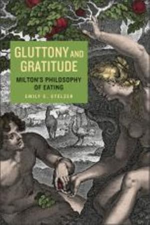 Imagen del vendedor de Gluttony and Gratitude: Miltonâs Philosophy of Eating (Medieval & Renaissance Literary Studies) by Stelzer, Emily E. [Paperback ] a la venta por booksXpress