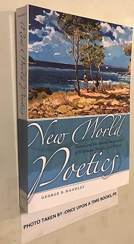 Seller image for New World Poetics: Nature and the Adamic Imagination of Whitman, Neruda, and Walcott for sale by Once Upon A Time
