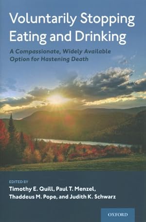 Imagen del vendedor de Voluntarily Stopping Eating and Drinking : A Compassionate, Widely Available Option for Hastening Death a la venta por GreatBookPrices