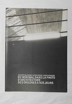 Seller image for Du Minimal Dans La Photo D' Architectures Des Origines A Nos Jours - Auguste Salzmann - Lucien Herve - James Casebere (Galerie 54, Paris 2006) for sale by David Bunnett Books