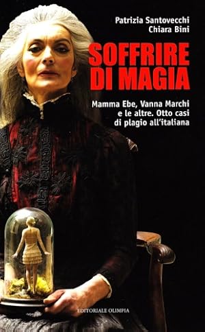 Bild des Verkufers fr Soffrire di magia. Mamma Ebe, Vanna marchi e le altre. Otto casi di plagio all'italiana. zum Verkauf von FIRENZELIBRI SRL