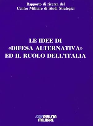 Seller image for Le idee di Difesa alternativa ed il ruolo dell'Italia. for sale by FIRENZELIBRI SRL