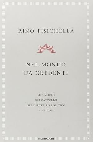 Immagine del venditore per Nel mondo da credenti. Le ragioni dei cattolici nel dibattito politico italiano. venduto da FIRENZELIBRI SRL