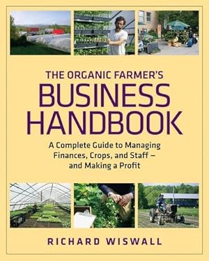 Bild des Verkufers fr The Organic Farmer's Business Handbook : A Complete Guide to Managing Finances, Crops, and Staff - and Making a Profit zum Verkauf von AHA-BUCH GmbH