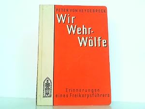 Bild des Verkufers fr Wir Wehr-Wlfe. Erinnerungen eines Freikorpsfhrers. zum Verkauf von Antiquariat Ehbrecht - Preis inkl. MwSt.