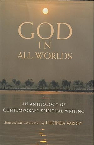 God in All Worlds: An Anthology of Contemporary Spiritual Writing